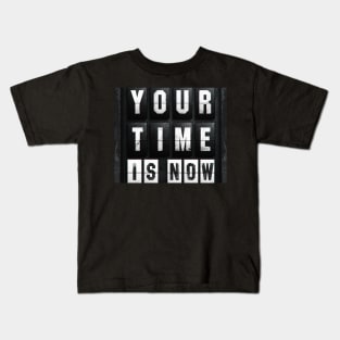 Your time is now Kids T-Shirt